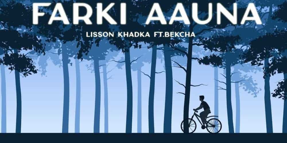 Farki Aauna Lyrics – Lisson Khadka & Bekcha